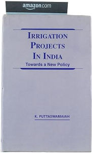 Title: Irrigation Projects in India: Towards a New Policy, Author: K. Puttaswamaiah