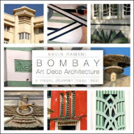 Title: Bombay Art Deco Architecture: A Visual Journey: 1930-1953, Author: Navin Ramani