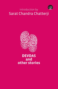 Title: Devdas and other Stories, Author: Sarat Chandra Chatterjee