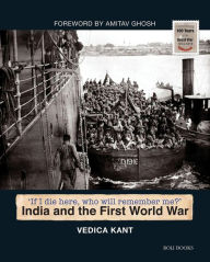 Title: India and the First World War: Their Name Liveth, Author: Vedica Kant