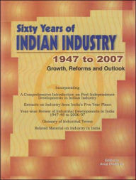 Title: Sixty Years of Indian Industry - 1947 to 2007: Growth, Reforms and Outlook, Author: Anup Chatterjee