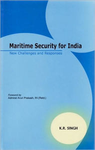 Title: Maritime Security for India: New Challenges and Responses, Author: K. R. Singh