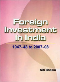 Title: Foreign Investment in India: 1947-48 to 2007-08, Author: Niti Bhasin