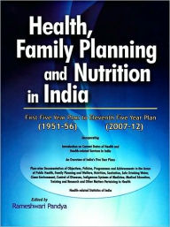 Title: Health, Family Planning and Nutrition in India: First Five Year Plan (1951-56) to Eleventh Five Year Plan (2007-12), Author: Rameshwari Pandya