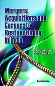 Title: Mergers, Acquisitions and Corporate Restructuring in India: Procedures and Case Studies, Author: Rachna Jawa