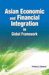 Title: Asian Economic and Financial Integration in Global Framework, Author: Pradeep S. Chauhan