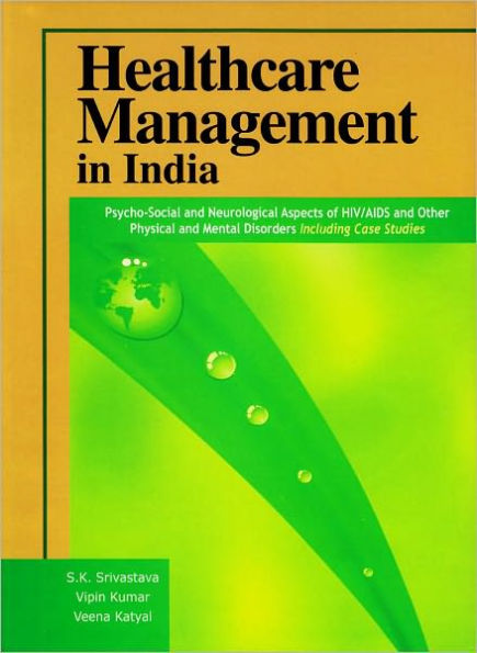 Healthcare Management in India: Psycho-Social and Neurological Aspects of HIV/AIDS and Other Physical and Mental Disorders, Including Case Studies