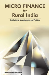 Title: Micro Finance for Rural India: Institutional Arrangements and Policies, Author: Surajit Kumar Bhagowati