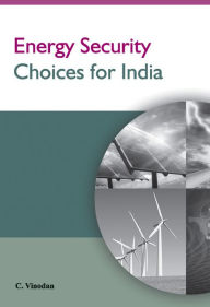 Title: Energy Security Choices for India, Author: C. Vinodan