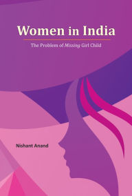 Title: Women in India: The Problem of Missing Girl Child, Author: Nishant Anand