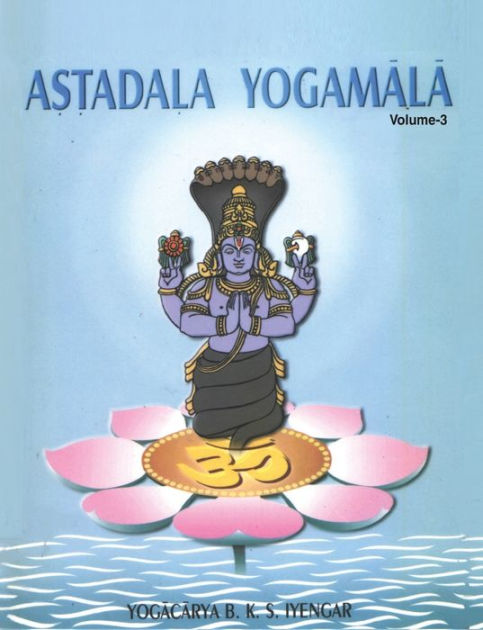 Astadala Yogamala (Collected Works) Volume 3 by B. K. S. Iyengar ...