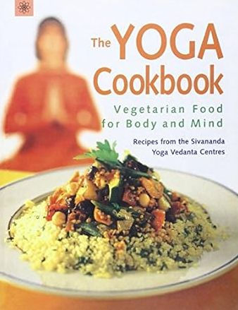 Yoga Cookbook: Vegetarian Food for Body and Mind - Recipes from the Sivananda Yoga Vedanta Centres