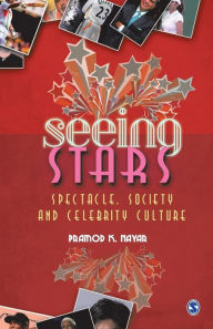 Title: Seeing Stars: Spectacle, Society and Celebrity Culture, Author: Pramod K Nayar