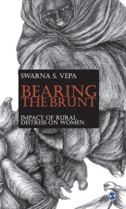 Title: Bearing the Brunt: Impact of Rural Distress on Women, Author: Swarna S Vepa