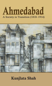 Title: Ahmedabad: A Society in Transition (1818-1914), Author: Kunjlata Shah