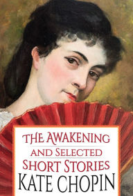 Title: The Awakening and Selected Short Stories, Author: Kate Chopin