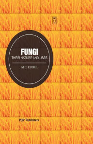 Title: Fungi: Their Nature and uses, Author: M.C. Cooke