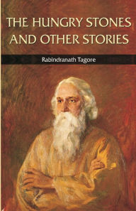 Title: The Hungry Stones and Other Stories, Author: Rabindranath Tagore