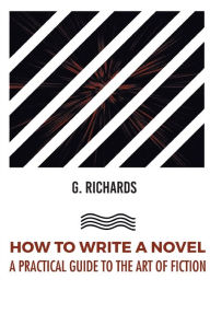 Title: How to Write a Novel a Practical Guide to the Art of Fiction, Author: Anonymous
