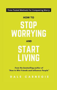 Title: How To Stop Worrying And Start Living, Author: Dale Carnegie