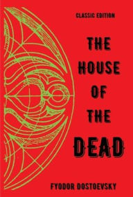 Title: The House of the Dead, Author: Fyodor Dostoevsky