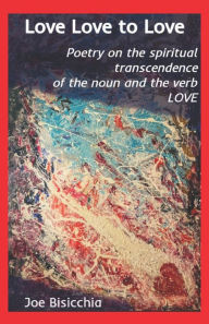 Title: Love Love to Love, Author: Joe Bisicchia