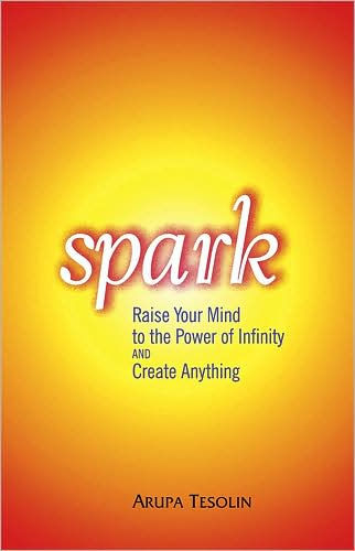 Spark: Raise Your Mind to the Power of Infinity and Create Anything