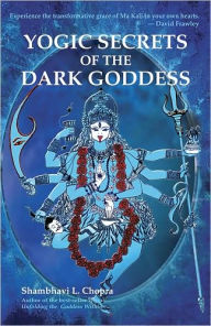 Title: Yogic Secrets of the Dark Goddess, Author: Shambhavi L. Chopra