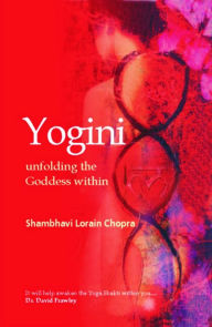 Title: Yogini: Unfolding the Goddess Within, Author: Shambhavi L. Chopra