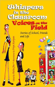 Title: Whispers in the Classroom, Voices on the Field: Stories of School, Friends and Life, Author: Richa Jha