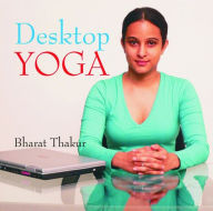 Title: Desktop Yoga, Author: Bharat Thakur