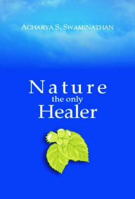 Title: Nature the Only Healer, Author: Acharya S. Swaminathan