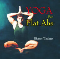 Title: Yoga for Flat Abs, Author: Bharat Thakur