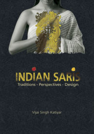 Title: Indian Saris: Traditions - Perspectives - Design, Author: Vijai Singh Katiyar