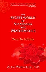 Title: The Secret World of Vipassana and Mathematics, Author: Alka Marwaha