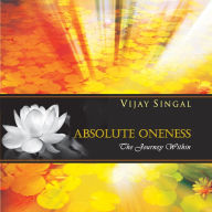 Title: Absolute Oneness: The Journey within, Author: Vijay Singal