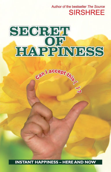 Secret of Happiness: INSTANT HAPPINESS - HERE AND NOW (International Edition): INSTANT HAPPINESS - HERE AND NOW (