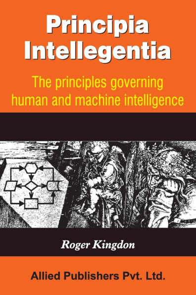 Principia Intellegentia: The Principals Governing Human and Machine Intelligence