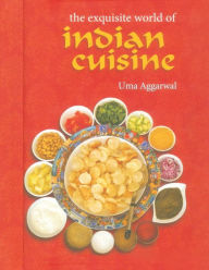 Title: The Exquisite World of Indian Cuisine, Author: Uma Aggarwal