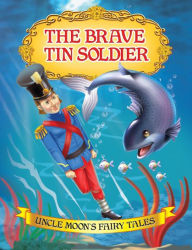 Title: The Brave Tin Soldier: Uncle Moon's Fairy Tales, Author: Anuj Chawla