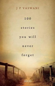 Title: 100 Stories You Will Never Forget, Author: J. P. Vaswani