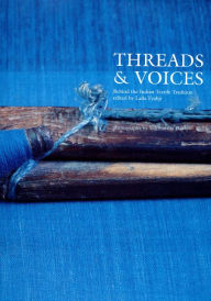 Title: Threads and Voices: Behind the Indian Textile Tradition, Author: Laila Tyabji