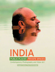 Title: India: Public Places, Private Spaces: Contemporary Photography and Video Art, Author: Gayarti Sinha