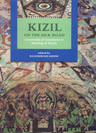 Title: KIZIL ON THE SILK ROAD, Author: Rajeshwari Ghose