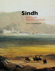 Title: Sindh:Past Glory Present Nosta, Author: Pratapaditya Pal