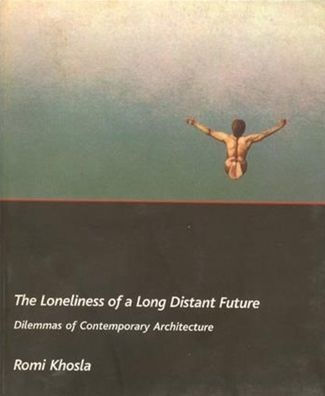 The Loneliness of a Long-Distant Future: Dilemmas of Contemporary Architecture