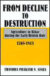 From Decline to Destruction: Agriculture in Bihar During the Early British Rule, 1765-1813