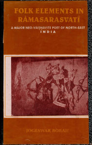 Title: Folk Elements in Ramaswarasvati: A Mdajor Neo-Vaisnavite Poet of North East India, Author: Jogeswar Borah