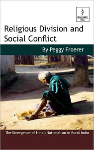 Title: Religious Division and Social Conflict : The Emergence of Hindu Nationalism in Rural India, Author: Peggy Froerer