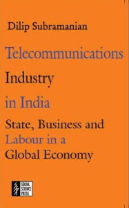 Title: Telecommunications Industry in India: State, Business and Labour in a Global Economy, Author: Subramanian